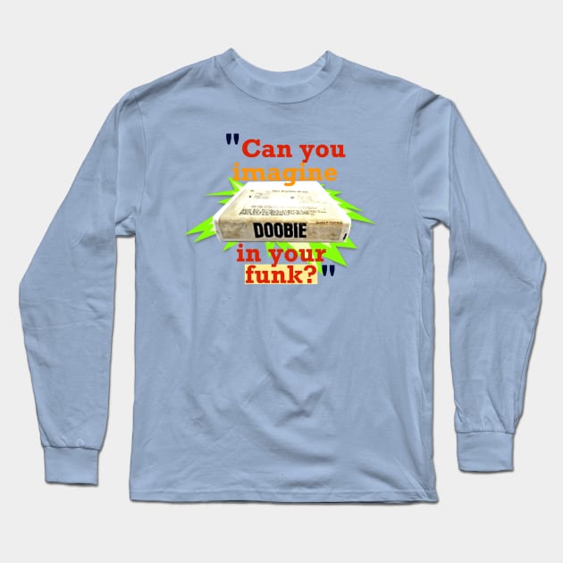 Doobie in Your Funk? Long Sleeve T-Shirt by SPINADELIC